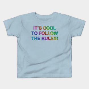 It’s Cool To Follow The Rules! (text version) Kids T-Shirt